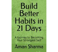 Build Better Habits in 21 Days: A Journey to Becoming Your Strongest Self