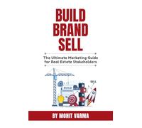 Build, Brand, Sell: The Ultimate Marketing Guide for Real Estate Stakeholders