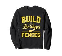 BUILD Bridges NOT FENCES Motivational Message Sweatshirt