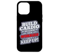 BUILD CARDIO SO GOOD YOUR WORRIES CAN'T KEEP UP Case for iPhone 12 Pro Max