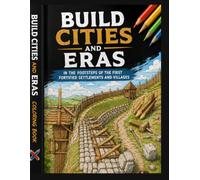 Build Cities and Eras: In the Footsteps of the First Fortified Settlements and Villages,