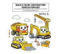 Build & Color: Construction Vehicles for Kids: Fun and Easy Dump Trucks, Excavators, Bulldozers and Cranes Coloring Book for Ages 3 to 6 (My first)