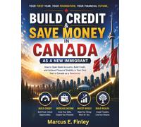 Build Credit & Save Money in Canada as a New Immigrant: How to Open Bank Accounts, Build Credit, and Achieve Financial Stability in Your First Year in Canada as a Newcomer