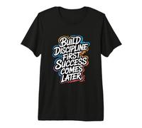 Build Discipline First, Success Comes Later - Motivation Premium T-Shirt