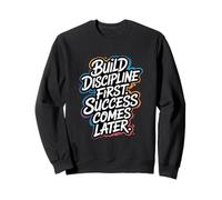 Build Discipline First, Success Comes Later - Motivation Sweatshirt