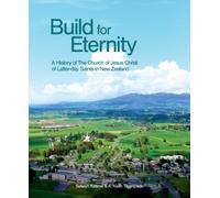 Build for Eternity : A History of The Church of Jesus Christ of Latter-day Saints in New Zealand