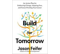 Build for Tomorrow: An Action Plan for Embracing Change, Adapting Fast, and Future-Proofing Your Career