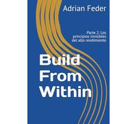 Build From Within: Parte 2: Los principios invisibles del alto rendimiento