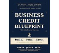 Build. Fund. Grow.: The Last Business Credit System You'll Ever Need