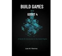 Build Games with Godot 4: A Hands On Introduction to the Godot Engine (Mastering Game Development with Godot 4 (Series))