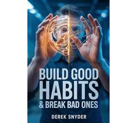 Build Good Habits & Break Bad Ones: Transform Your Life by Building Positive Habits and Breaking Negative Ones