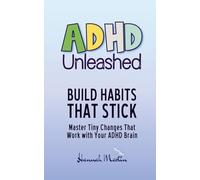 Build Habits That Stick: Master Tiny Changes That Work With Your ADHD Brain (ADHD Unleashed - Self-Improvement Quick Guides for Women Who Do It All)