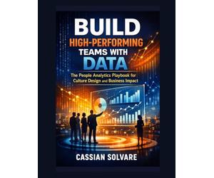 Build High-Performing Teams with Data: The People Analytics Playbook for Culture Design and Business Impact
