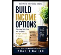 Build Income Options: Turn Your Skills, Time, and Ideas Into Multiple Streams of Income (Money That Works)