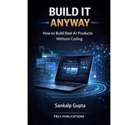 BUILD IT ANYWAY -- How to Build Real AI Products Without Coding: The No-Code AI Playbook for Building and Selling Software Products: 4 (The AI Masterclass Series)