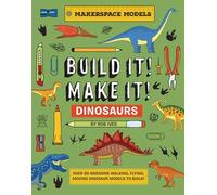 BUILD IT! MAKE IT! DINOSAURS: Over 20 Awesome Walking, Flying, Moving Dinosaur Models to Build! Makerspace Models: 3 (Built It! Make It!)