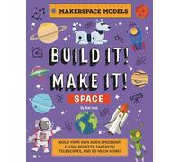 Build It! Make It! SPACE : Makerspace Models. Build your Own Alien Spaceship, Flying Rocket, Asteroid Sling Shot - Over 25 Awesome Models to Make: 4