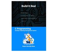 Build It Real: C Programming - Develop A Banking Management System : Don't just code - plan, design, implement, and test
