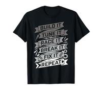 Build It Tune It Race It Break It Fix It Repeat Car Lover T-Shirt