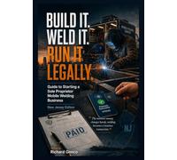 Build it Weld it Run it legally: Guide to Starting a Sole Proprietor Mobile Welding Business: New Jersey Edition (RUN IT LEGALLY FIELD GUIDES)