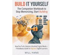 Build It Yourself: The Companion Workbook to Stop Memorizing, Start Building (The English Word Workshop)