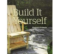 Build It Yourself: Weekend Projects for the Garden