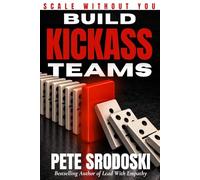 Build Kickass Teams: Lead Boldly. Hire Intentionally. Forge a Team That Actually Gives a Damn.: 3 (Build a Business That Runs Without You Series)