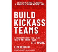 Build Kickass Teams: Lead Boldly. Hire Intentionally. Forge a Team That Actually Gives a Damn.: 3 (The Operator's Edition)