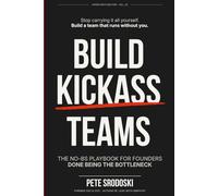 Build Kickass Teams: Lead Boldly. Hire Intentionally. Forge a Team That Actually Gives a Damn.: 3 (The Operator's Edition)