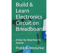 Build & Learn Electronics Circuit on Breadboard: A Step-by-Step How-To Journal