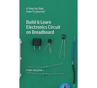 Build & Learn Electronics Circuit on Breadboard: A Step-by-Step How-To Journal