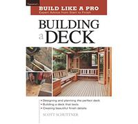 Build Like a Pro: Expert Advice from Start to Finish: Building a Deck