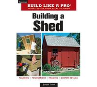 Build Like a Pro - Expert Advice from Start to Finish: Building a Shed