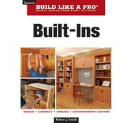 Build Like a Pro - Expert Advice from Start to Finish: Built-ins: Design - Cabinets - Shelves - Entertainment Centers