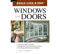 Build Like a Pro: Expert Advice from Start to Finish: Windows and Doors