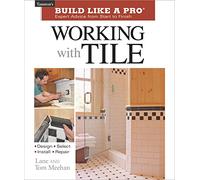 Build Like a Pro - Expert Advice from Start to Finish: Working with Tile