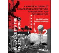 Build Like It's the End of the World: A Practical Guide to Decarbonize Architecture, Engineering, and Construction
