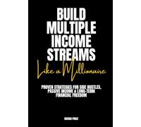 Build Multiple Income Streams Like a Millionaire: Proven Strategies for Side Hustles, Passive Income & Long-Term Financial Freedom