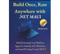 Build Once, Run Anywhere with .NET MAUI: Build Stunning Cross-Platform Apps for Android, iOS, Windows, and macOS Using C# and .NET 9 (Elite Coders ... Tactical Guide to Modern Programming Mastery)