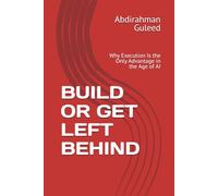 BUILD OR GET LEFT BEHIND: Why Execution Is the Only Advantage in the Age of AI