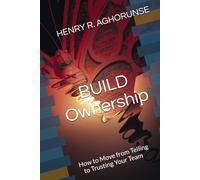 BUILD Ownership: How to Move from Telling to Trusting Your Team