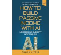 Build Passive Income with AI - No Code? No Budget? No Problem!: Join the Digital Gold Rush Before It Passes You By