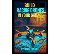 Build Racing Drones in Your Garage: Launch a High-Speed Drone Business from Home