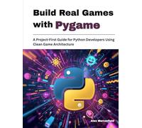Build Real Games with Pygame: A Project-First Guide for Python Developers Using Clean Game Architecture