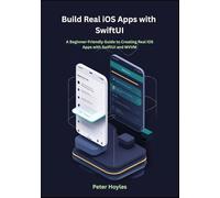 Build Real iOS Apps with SwiftUI: A Beginner-Friendly Guide to Creating Real iOS Apps with SwiftUI and MVVM