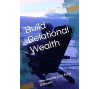 Build Relational Wealth: Why Healthy Love Feels Different
