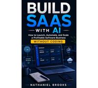 Build SaaS with AI: How to Launch, Automate, and Scale a Profitable Software Business Without Coding