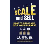 Build Scale and Sell: How to Grow and Sell Your Business