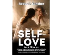 Build Self-Love in 4 Weeks: 31 Days of Empowering Exercises to Banish Self-Doubt, Cultivate Self-Compassion, and Fall in Love with the Woman in the Mirror. 2-in-1 Book (Book + Workbook)