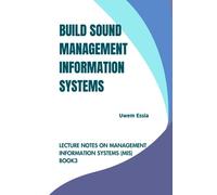 BUILD SOUND MANAGEMENT INFORMATION SYSTEMS: Lecture Notes on Management Information Systems (MIS) Book 3